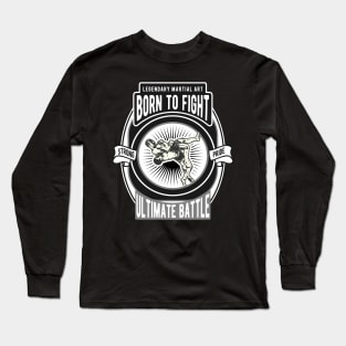 Legendary Material Art Born To Fight Long Sleeve T-Shirt